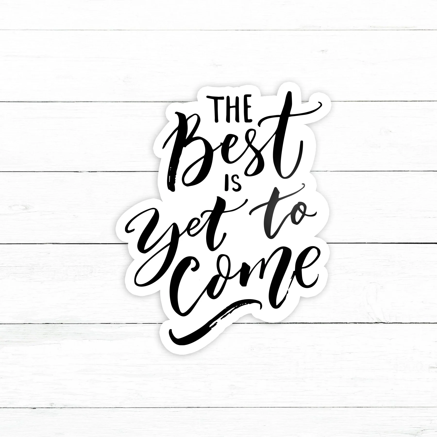 The Best is Yet to Come Sticker | Waterproof Vinyl Decal | 3in