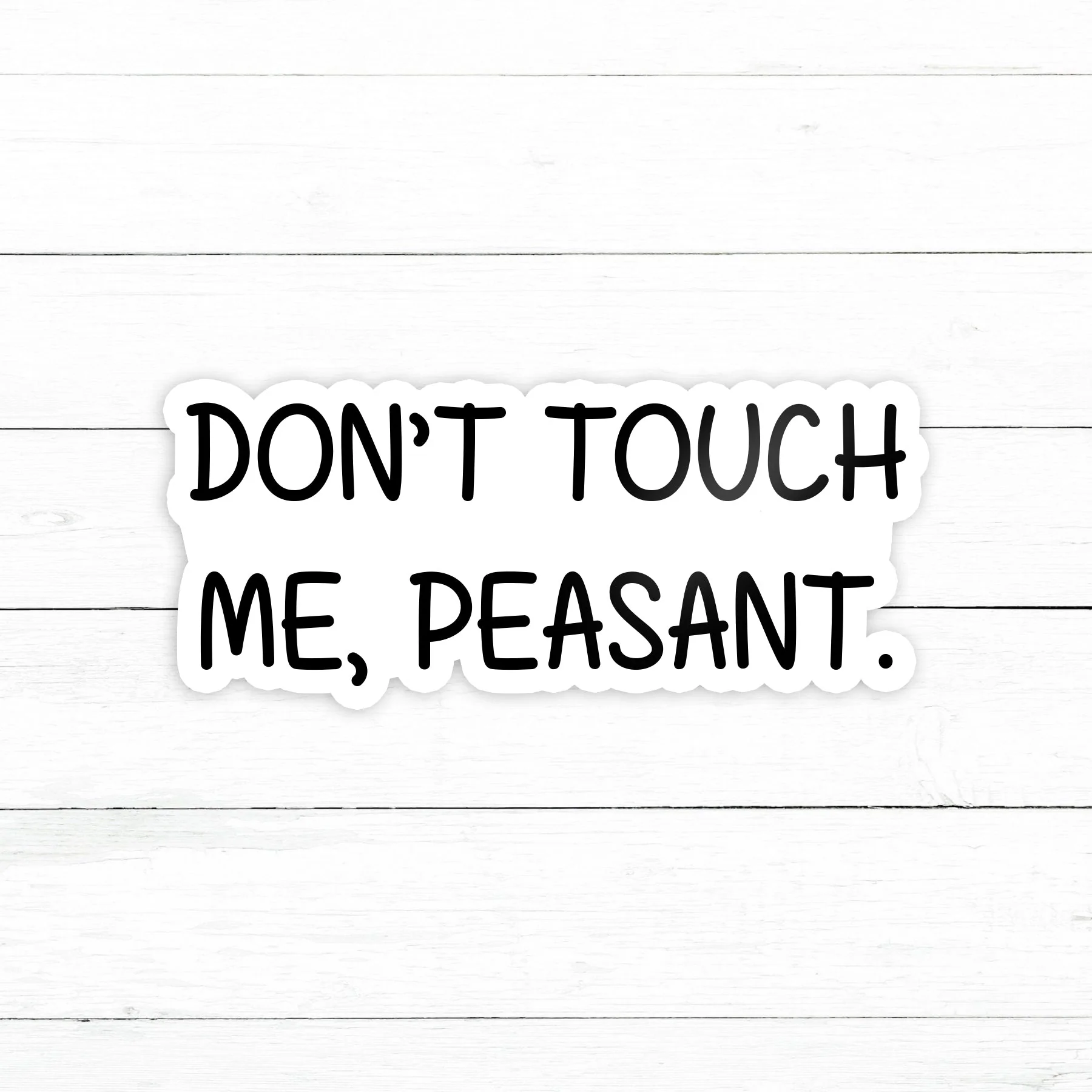 Don't Touch Me Peasant Sticker | Waterproof Vinyl Decal | 3in