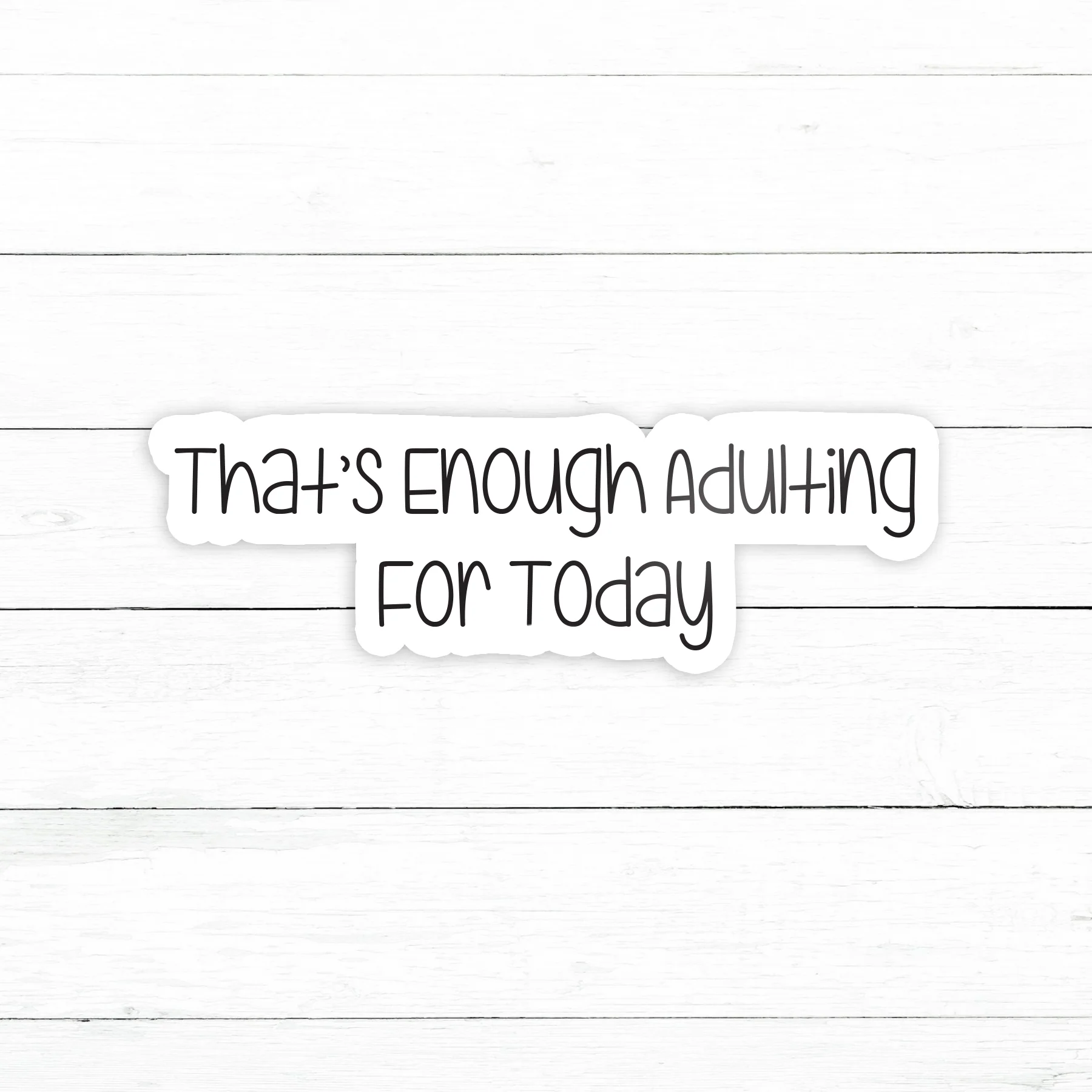 Enough Adulting Sticker | Waterproof Vinyl Decal | 3in