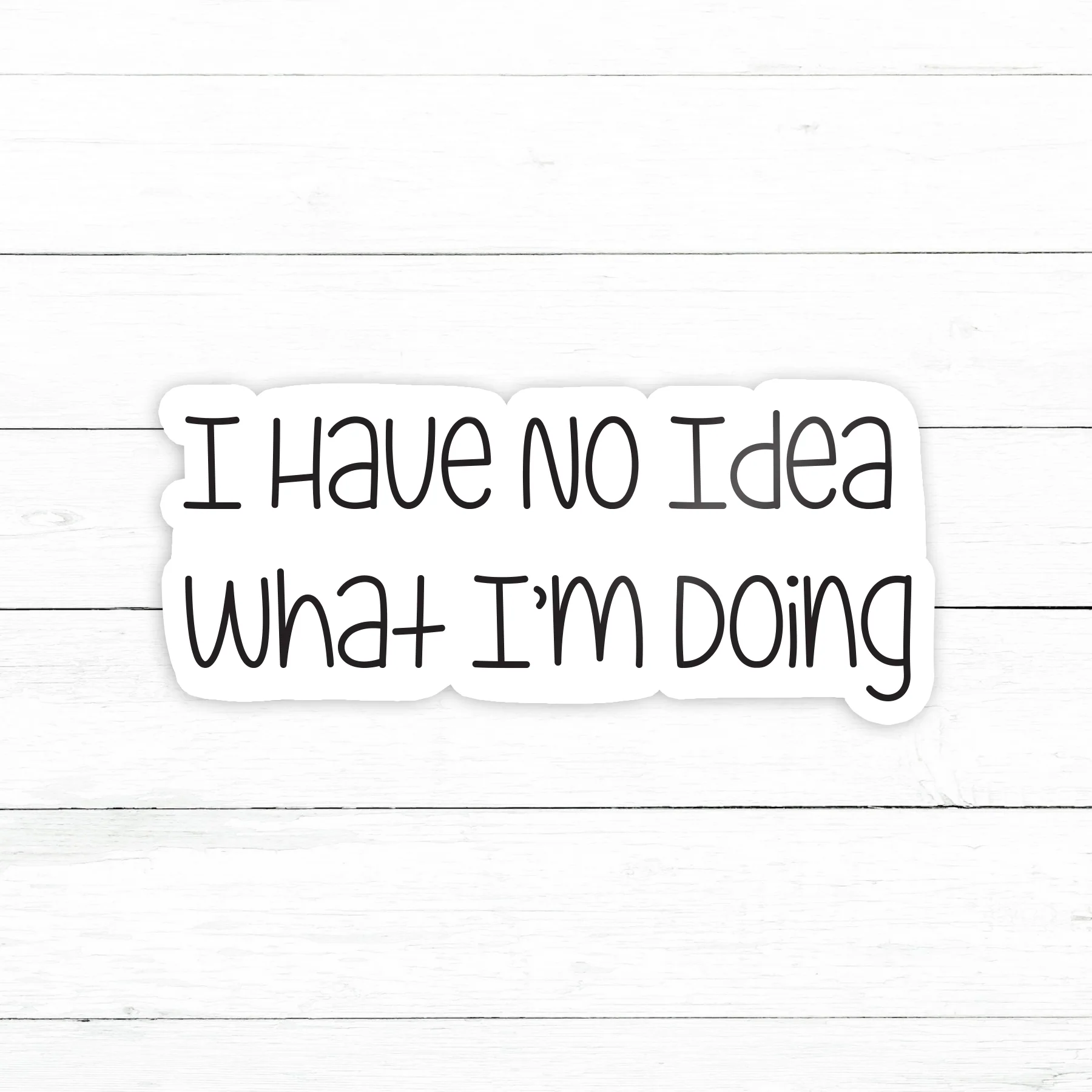 No Idea What I'm Doing Sticker | Waterproof Vinyl Decal | 3in