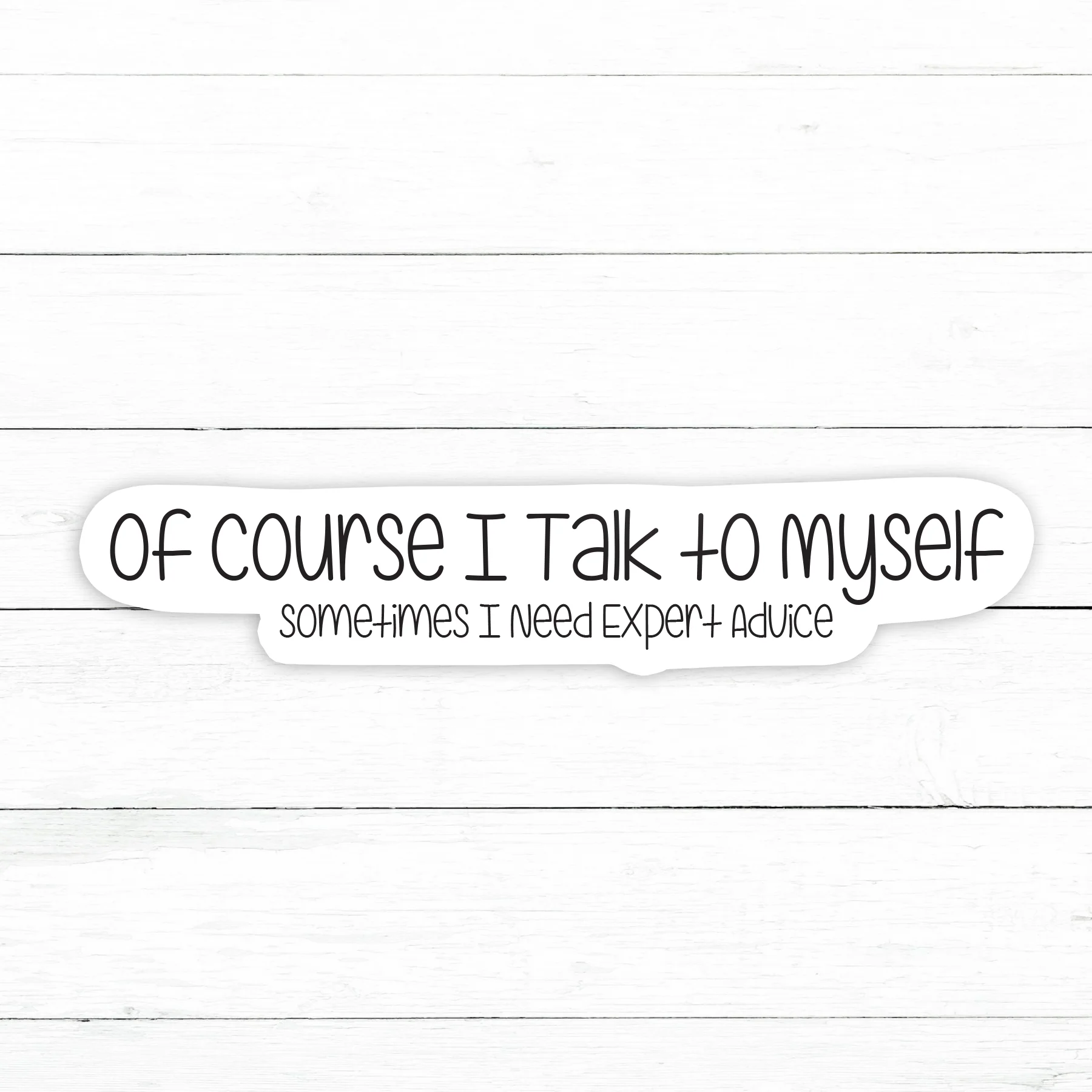 Of Course I Talk To Myself Sticker | Waterproof Vinyl Decal | 3in
