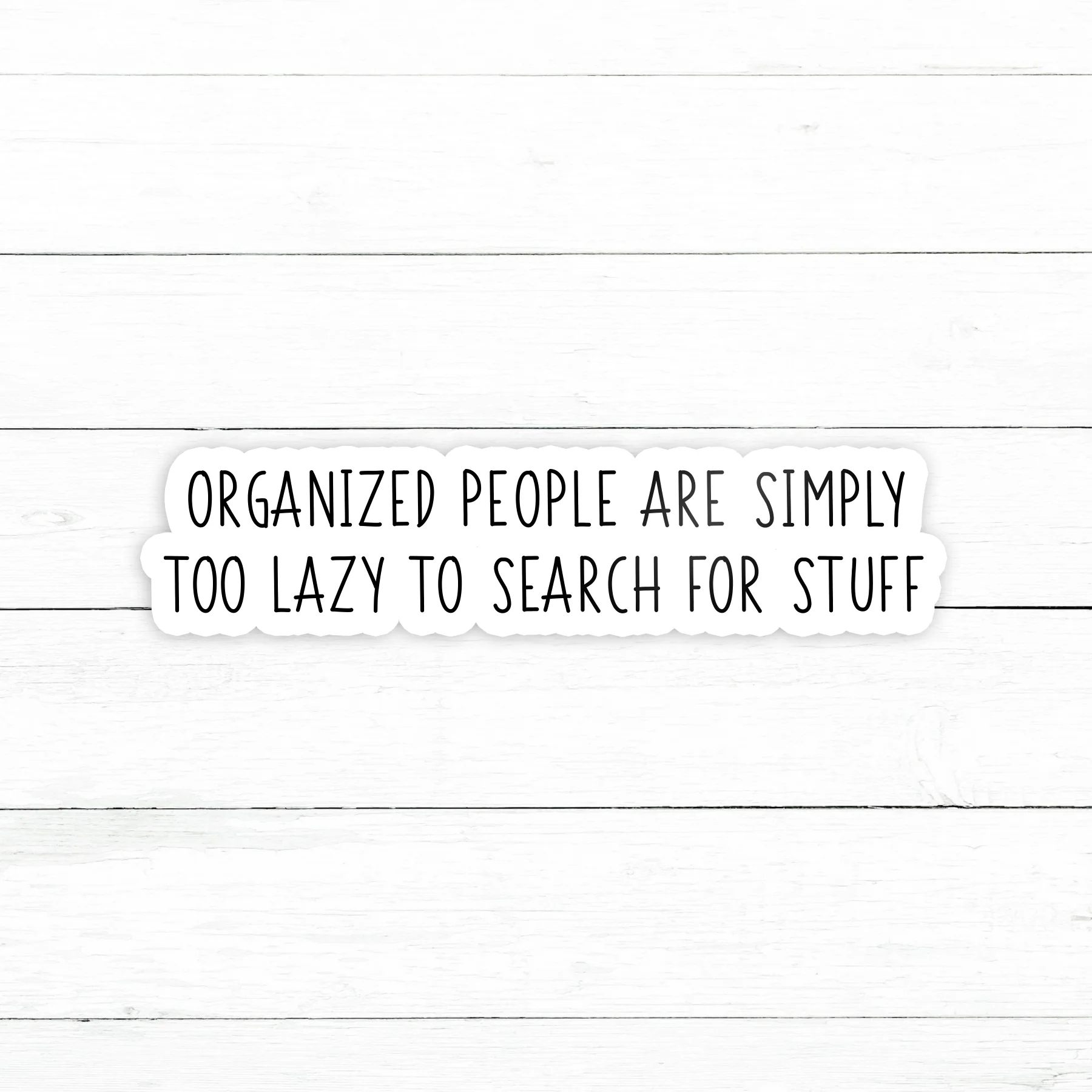 Organized People Are Lazy Sticker | Waterproof Vinyl Decal | 3in