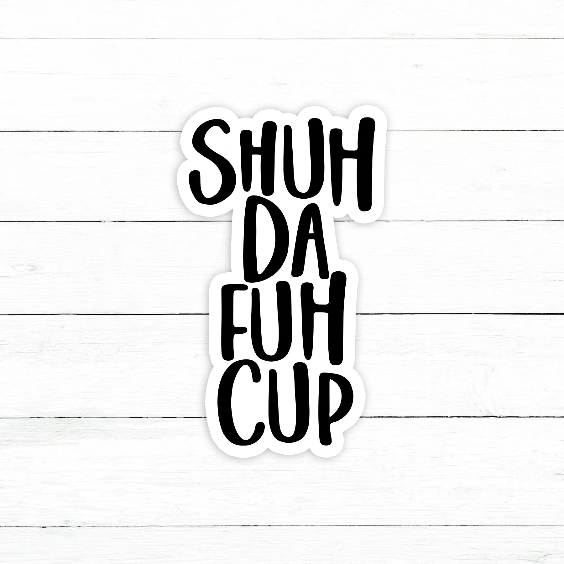 Shut Up Sticker | Waterproof Vinyl Decal | 3in
