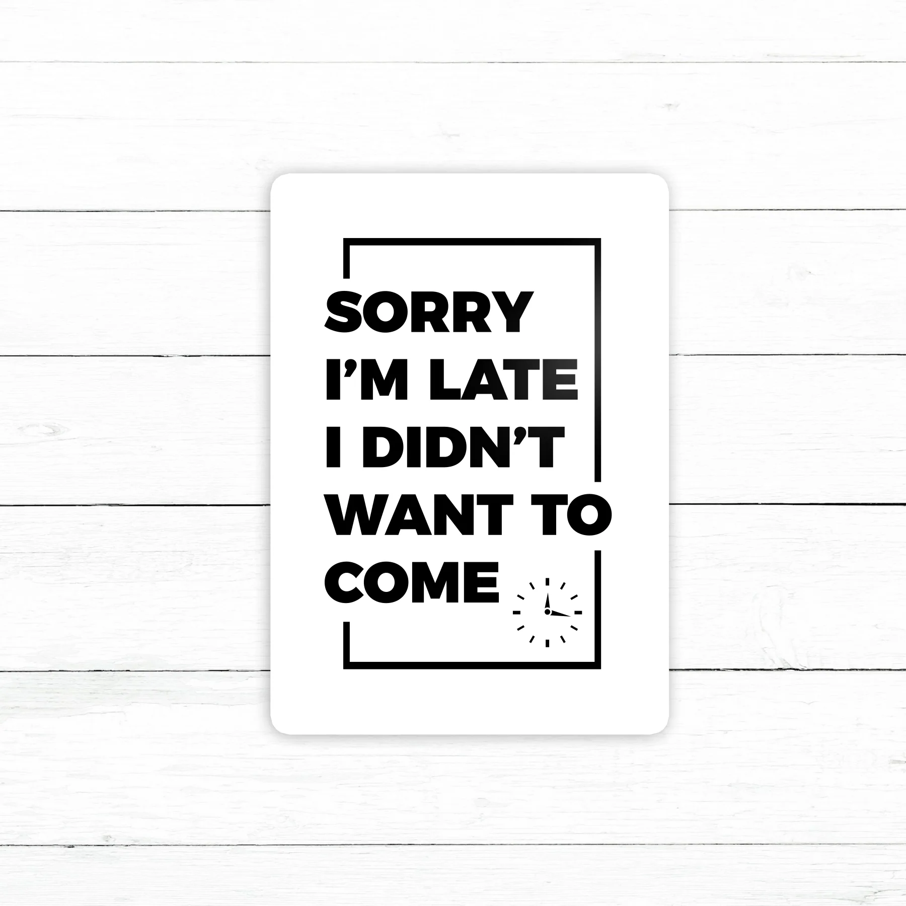 Sorry I'm late I Didn't Want to Come Sticker Decal | Waterproof Vinyl | 3in