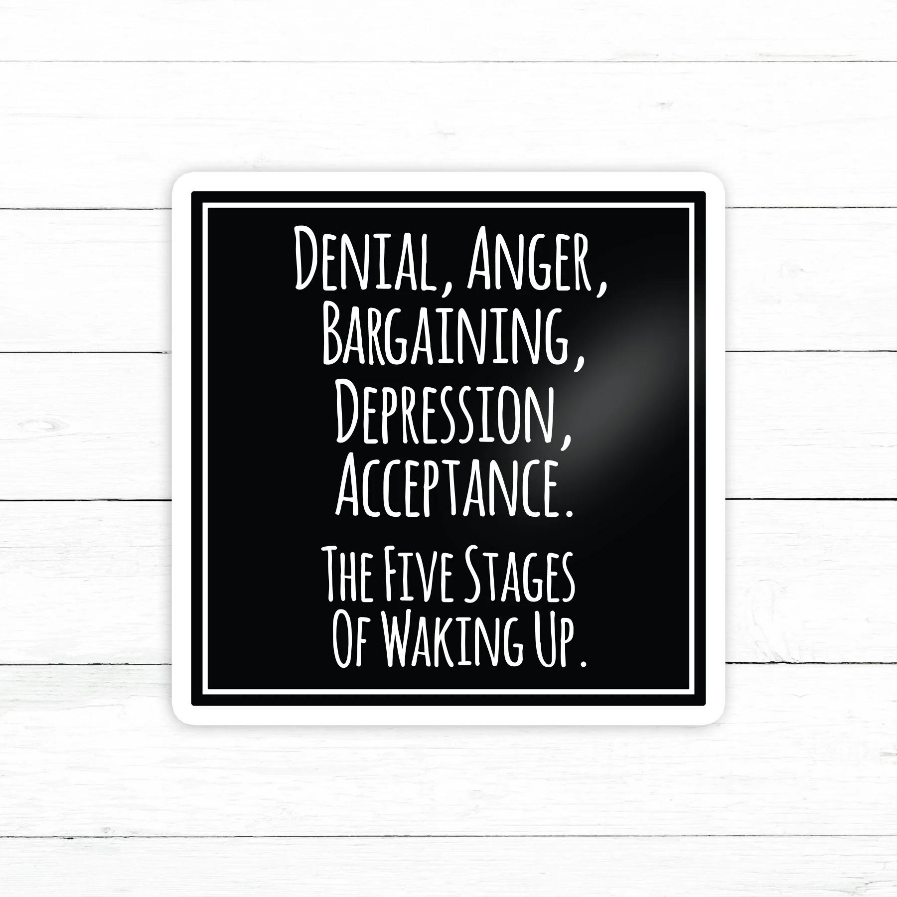 Five Stages of Waking Up Sticker | Waterproof Vinyl Decal | 3in