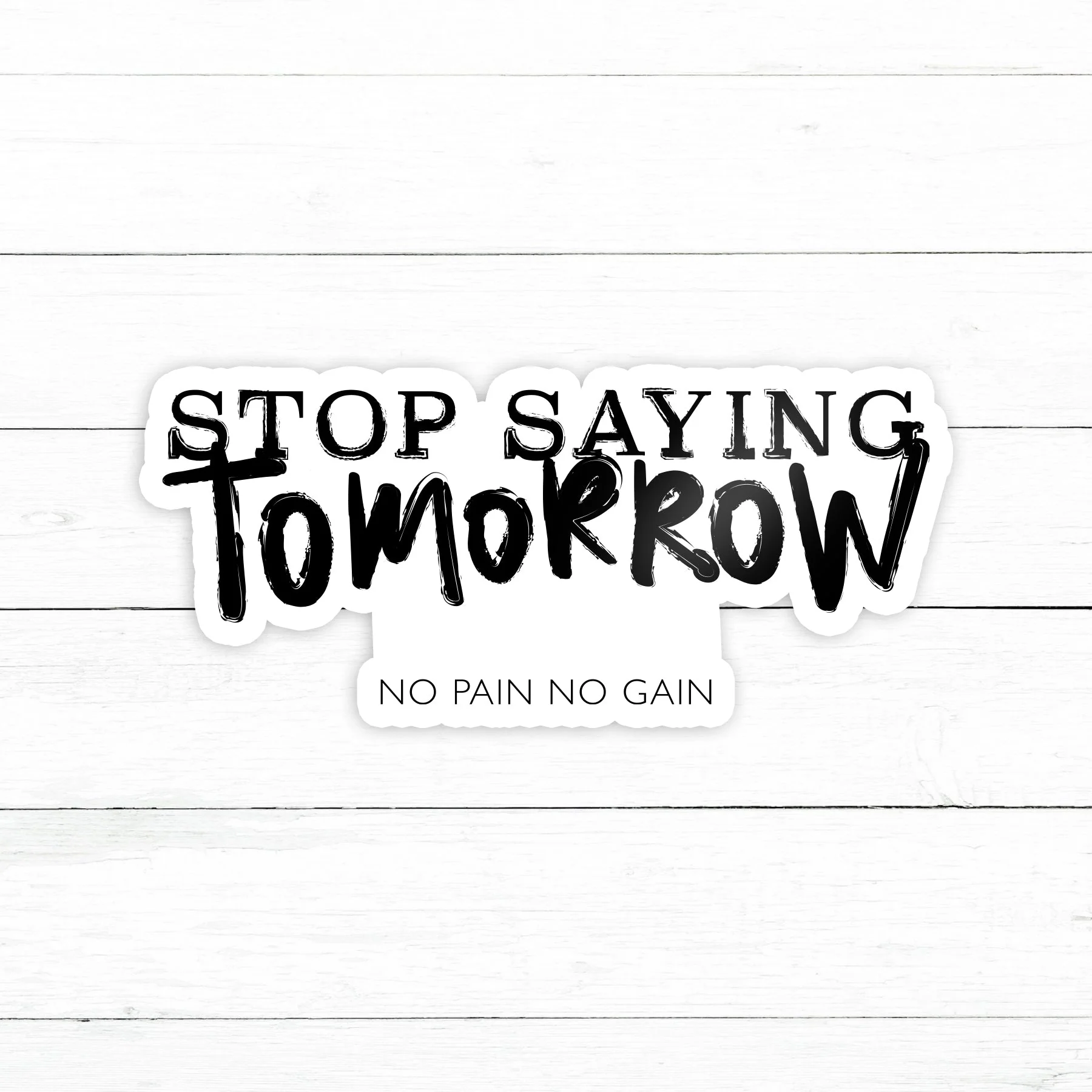 Stop Saying Tomorrow Sticker | Waterproof Vinyl Decal | 3in
