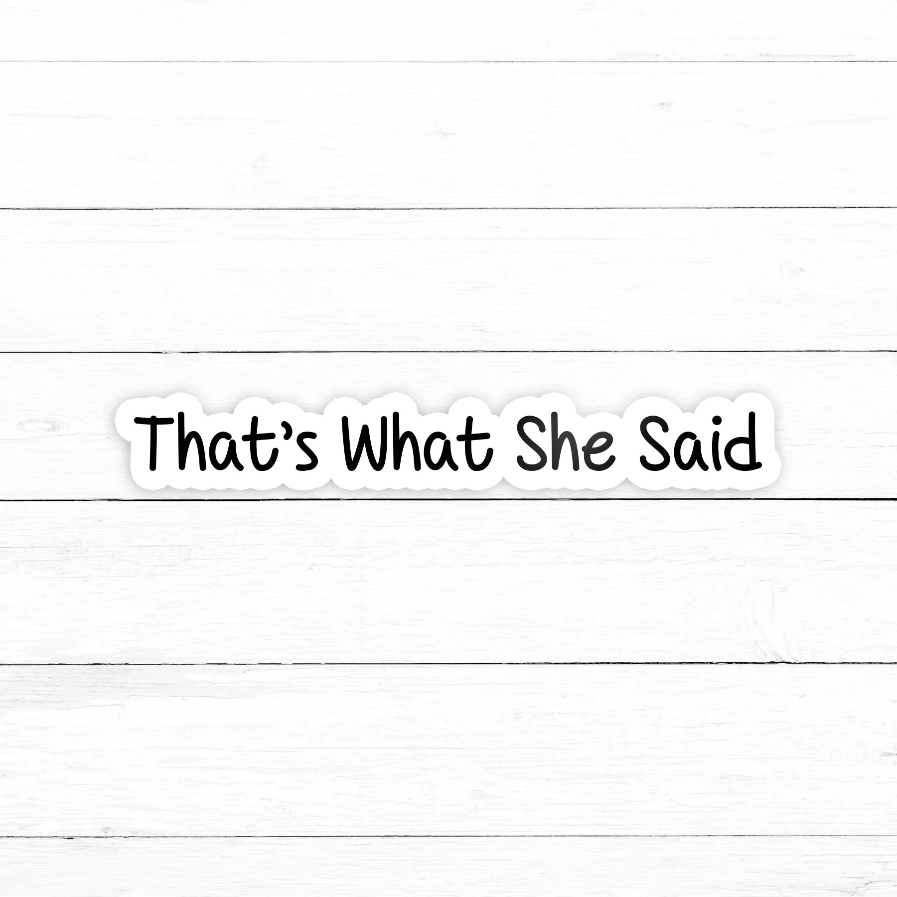 That's What She Said Sticker | Waterproof Vinyl | 3 in