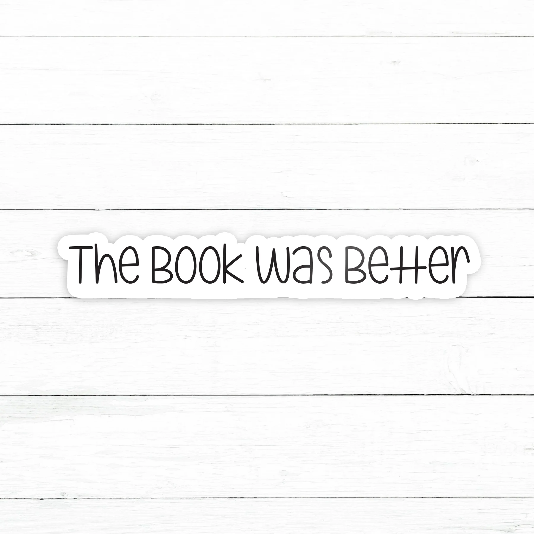 The Book Was Better Sticker | Waterproof Vinyl Decal | 3in