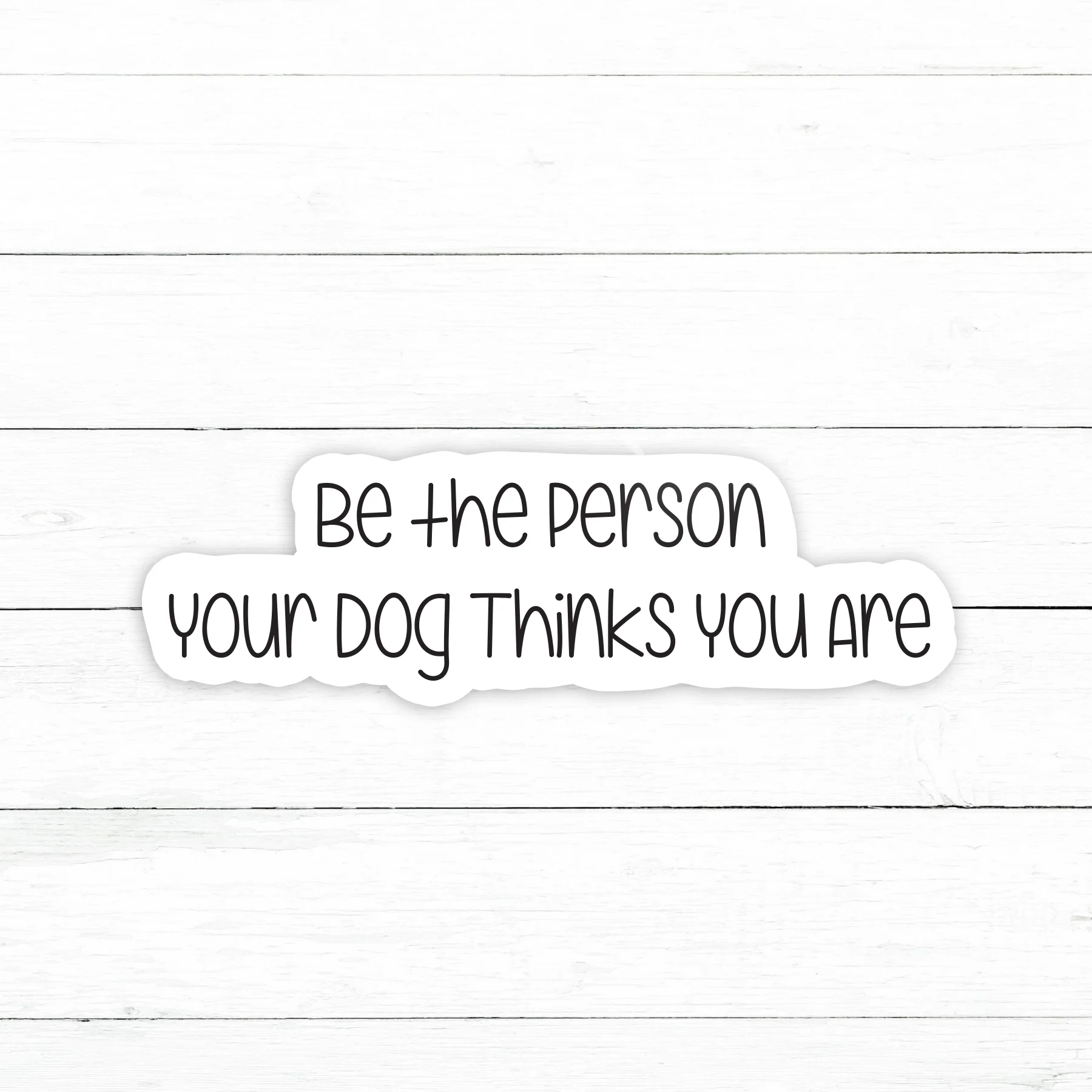 The Person Your Dog Thinks Sticker | Waterproof Vinyl Decal | 3in