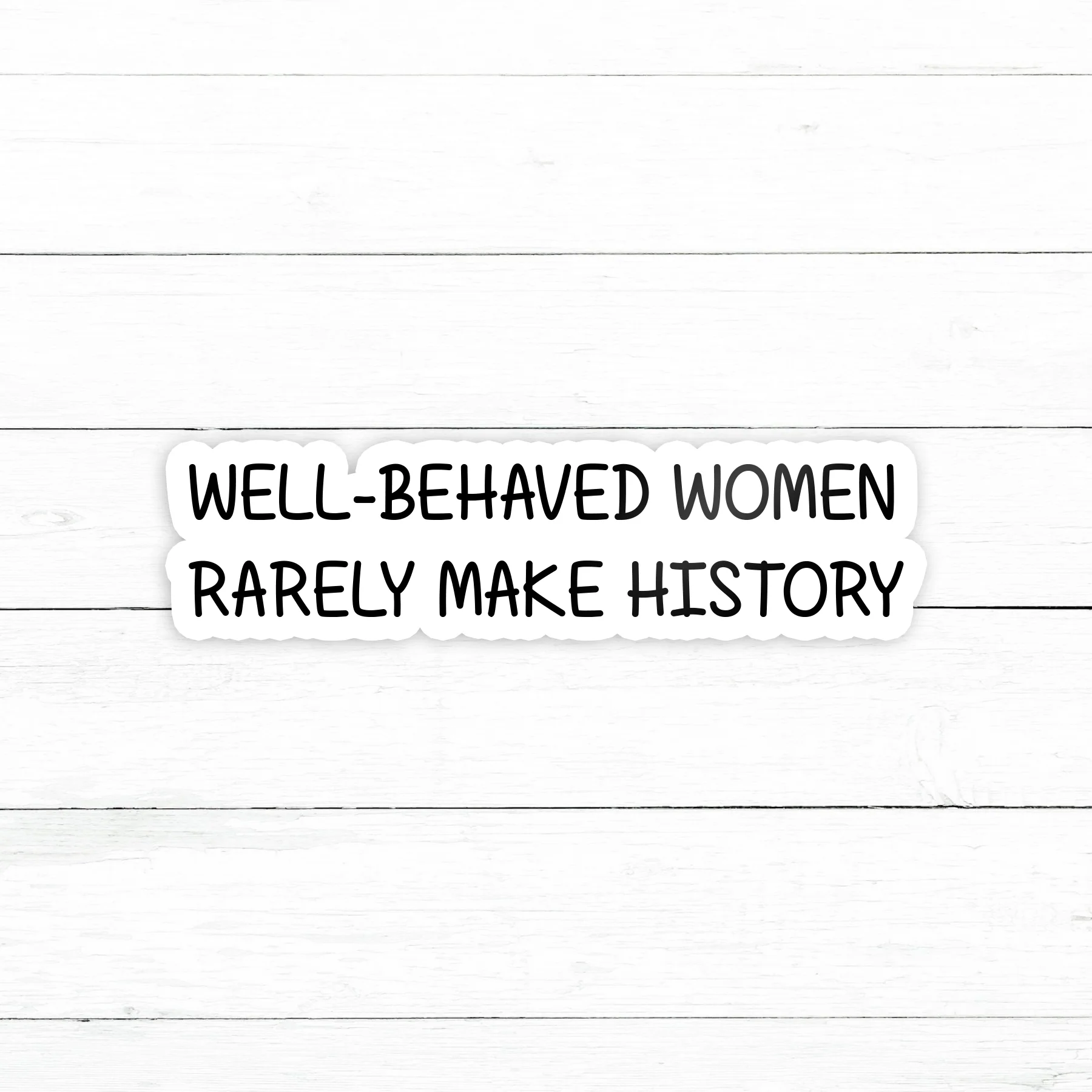 Well Behaved Women Sticker | Waterproof Vinyl Decal | 3in