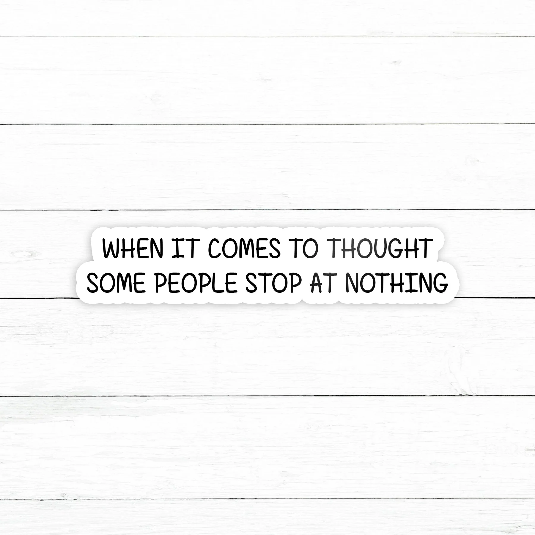 When it Comes to Thought Sticker | Waterproof Vinyl Decal | 3in